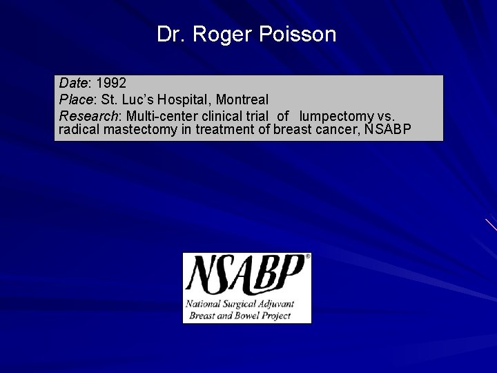 Dr. Roger Poisson Date: 1992 Place: St. Luc’s Hospital, Montreal Research: Multi-center clinical trial Dr. Roger Poisson Date: 1992 Place: St. Luc’s Hospital, Montreal Research: Multi-center clinical trial