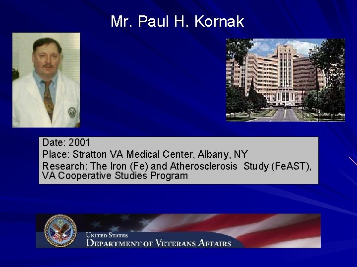 Mr. Paul H. Kornak Date: 2001 Place: Stratton VA Medical Center, Albany, NY Research: Mr. Paul H. Kornak Date: 2001 Place: Stratton VA Medical Center, Albany, NY Research: