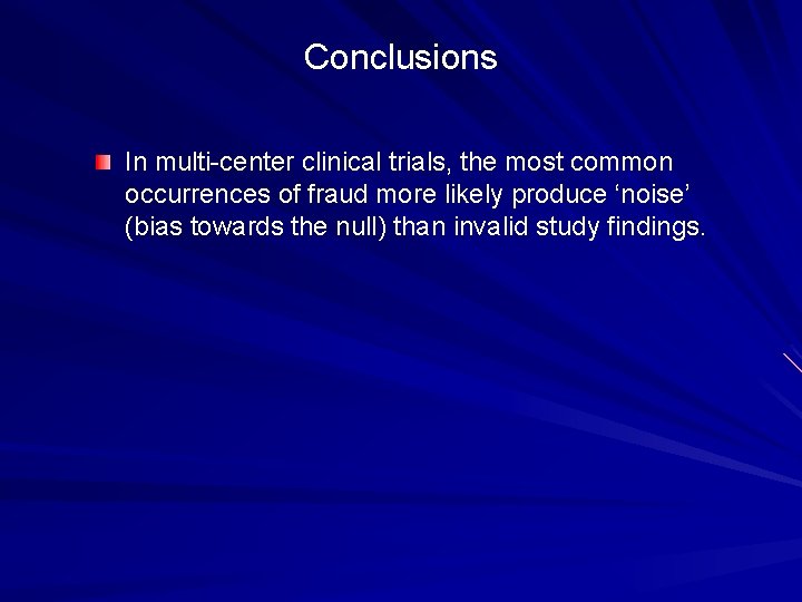 Conclusions In multi-center clinical trials, the most common occurrences of fraud more likely produce Conclusions In multi-center clinical trials, the most common occurrences of fraud more likely produce