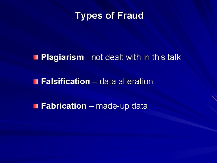 Types of Fraud Plagiarism - not dealt with in this talk Falsification – data Types of Fraud Plagiarism - not dealt with in this talk Falsification – data