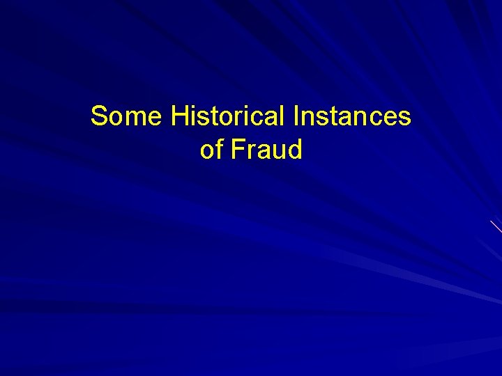 Some Historical Instances of Fraud Some Historical Instances of Fraud