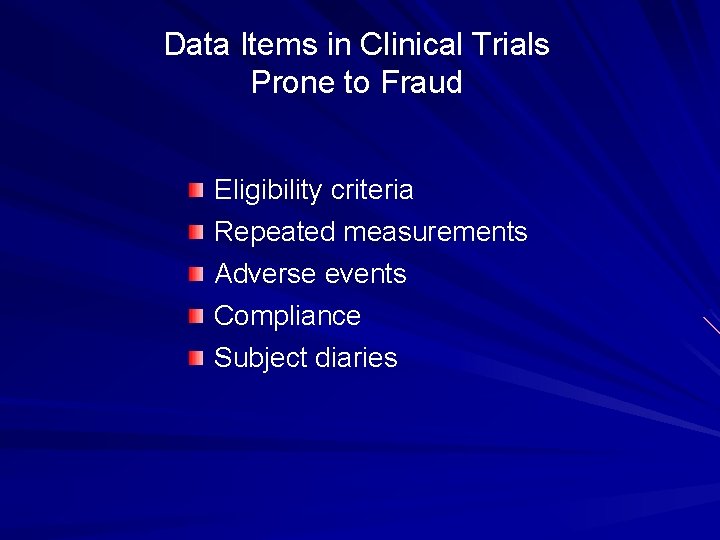 Data Items in Clinical Trials Prone to Fraud Eligibility criteria Repeated measurements Adverse events Data Items in Clinical Trials Prone to Fraud Eligibility criteria Repeated measurements Adverse events