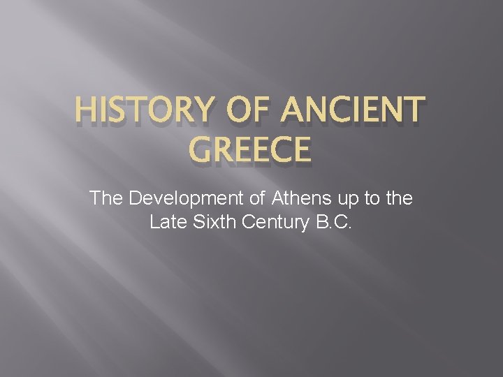 HISTORY OF ANCIENT GREECE The Development of Athens up to the Late Sixth Century