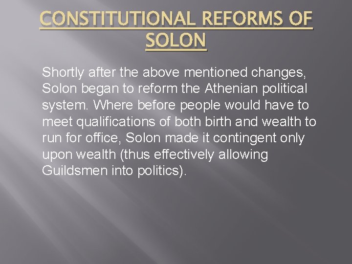 CONSTITUTIONAL REFORMS OF SOLON Shortly after the above mentioned changes, Solon began to reform