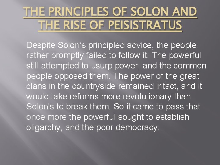 THE PRINCIPLES OF SOLON AND THE RISE OF PEISISTRATUS Despite Solon’s principled advice, the