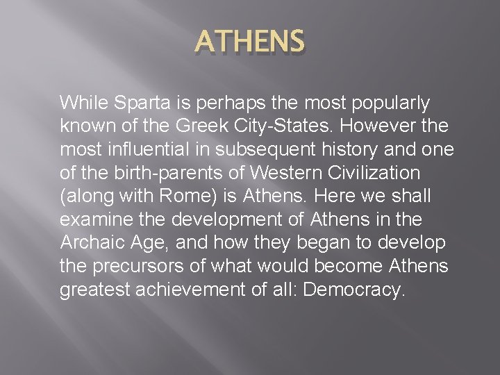 ATHENS While Sparta is perhaps the most popularly known of the Greek City-States. However