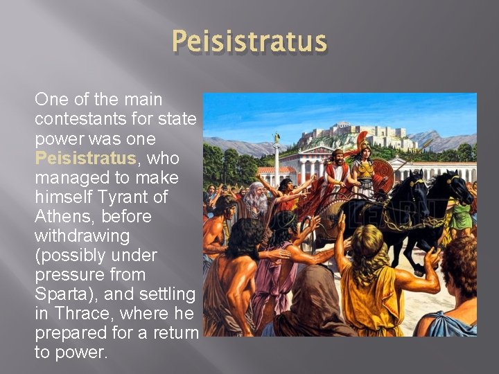Peisistratus One of the main contestants for state power was one Peisistratus, who managed