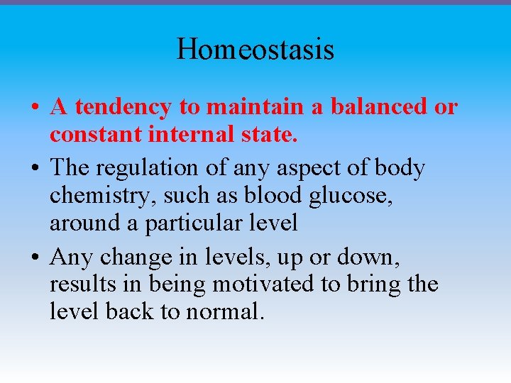 Homeostasis • A tendency to maintain a balanced or constant internal state. • The