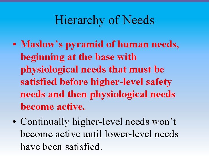 Hierarchy of Needs • Maslow’s pyramid of human needs, beginning at the base with