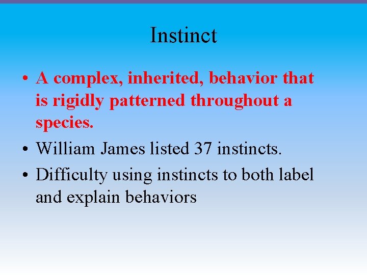Instinct • A complex, inherited, behavior that is rigidly patterned throughout a species. •