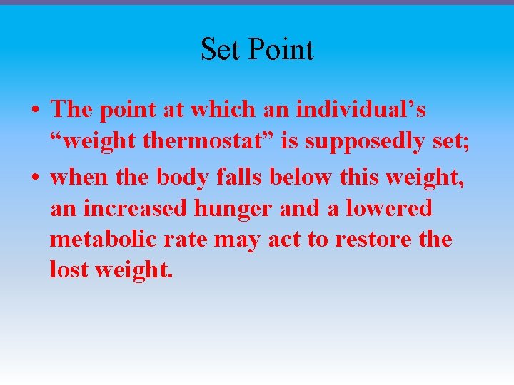 Set Point • The point at which an individual’s “weight thermostat” is supposedly set;