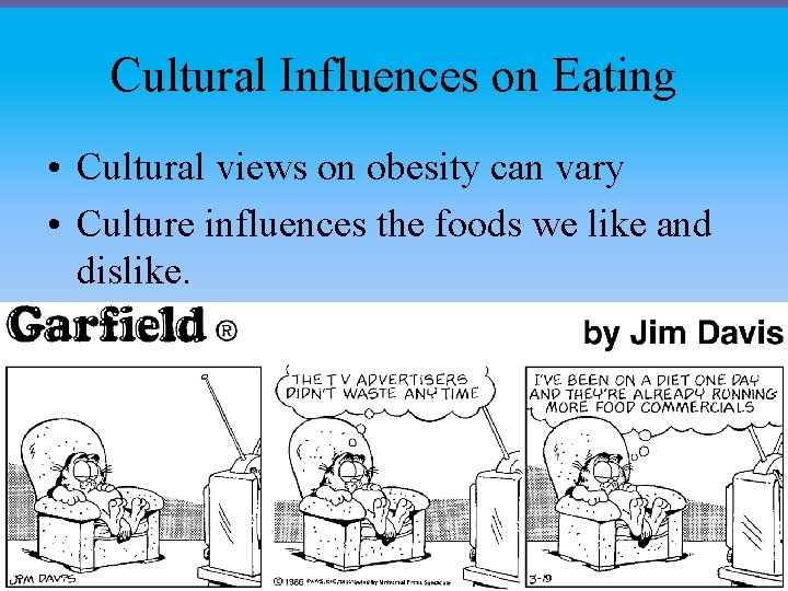 Cultural Influences on Eating • Cultural views on obesity can vary • Culture influences