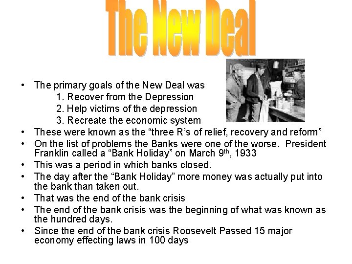  • The primary goals of the New Deal was 1. Recover from the