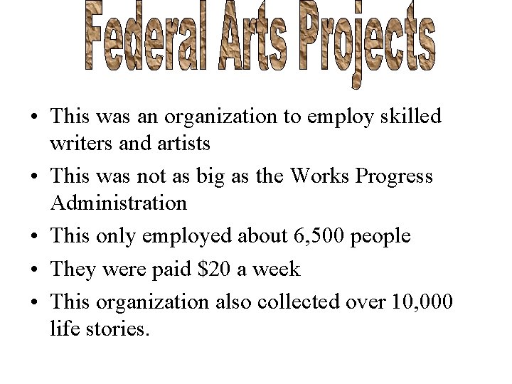  • This was an organization to employ skilled writers and artists • This