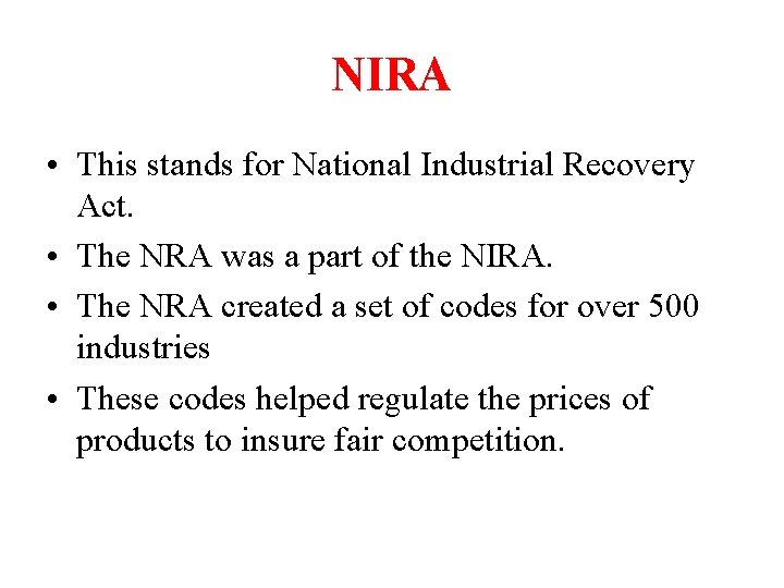 NIRA • This stands for National Industrial Recovery Act. • The NRA was a