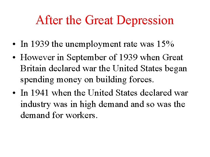 After the Great Depression • In 1939 the unemployment rate was 15% • However