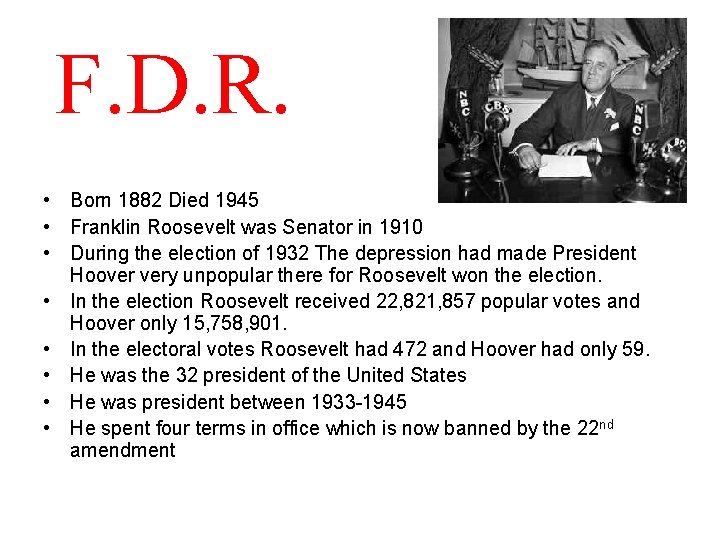 F. D. R. • Born 1882 Died 1945 • Franklin Roosevelt was Senator in