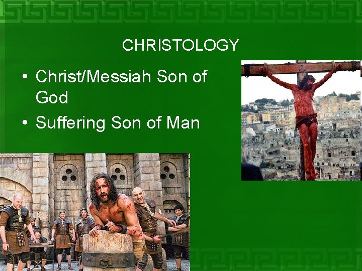 CHRISTOLOGY • Christ/Messiah Son of God • Suffering Son of Man 