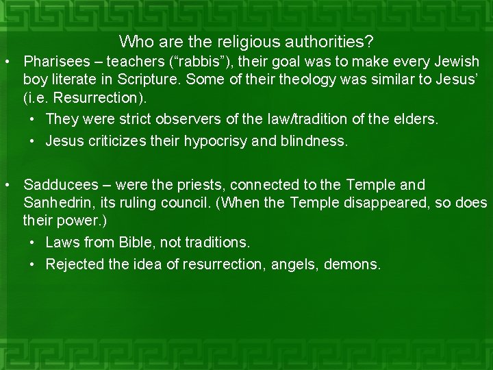 Who are the religious authorities? • Pharisees – teachers (“rabbis”), their goal was to