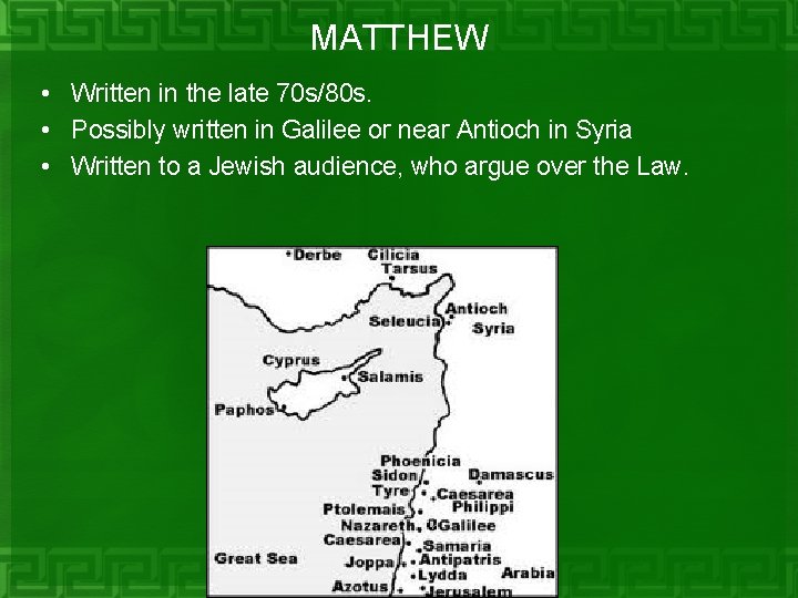 MATTHEW • Written in the late 70 s/80 s. • Possibly written in Galilee