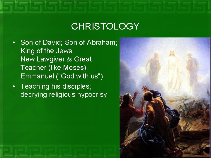 CHRISTOLOGY • Son of David; Son of Abraham; King of the Jews; New Lawgiver