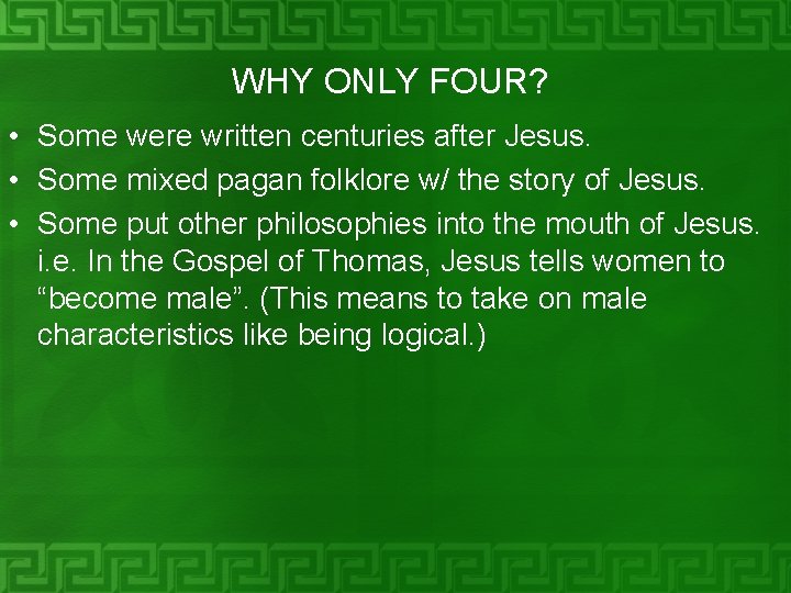 WHY ONLY FOUR? • Some were written centuries after Jesus. • Some mixed pagan