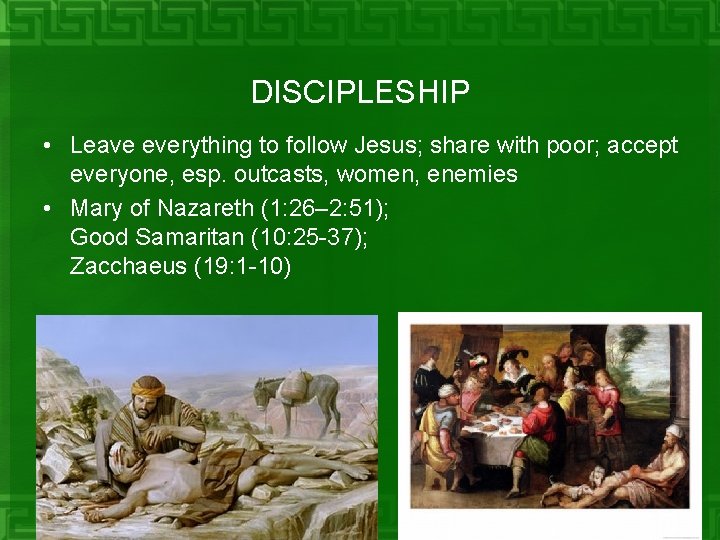 DISCIPLESHIP • Leave everything to follow Jesus; share with poor; accept everyone, esp. outcasts,