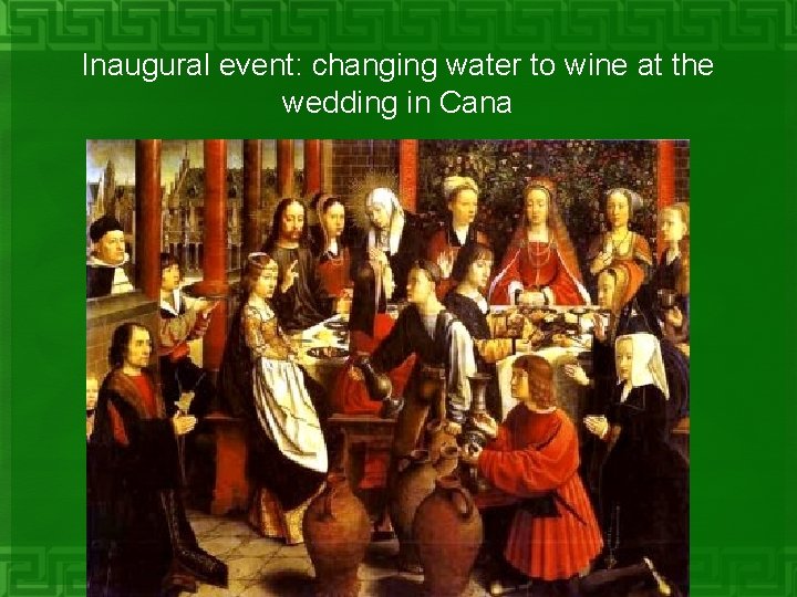 Inaugural event: changing water to wine at the wedding in Cana 