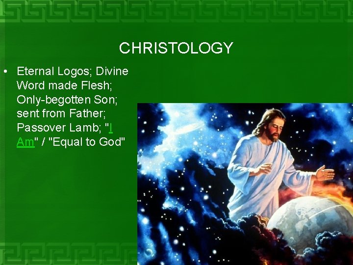 CHRISTOLOGY • Eternal Logos; Divine Word made Flesh; Only-begotten Son; sent from Father; Passover