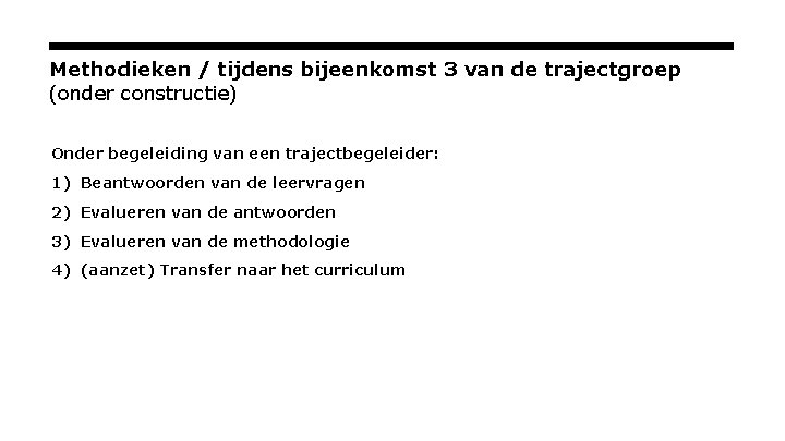 Methodieken / tijdens bijeenkomst 3 van de trajectgroep (onder constructie) Onder begeleiding van een