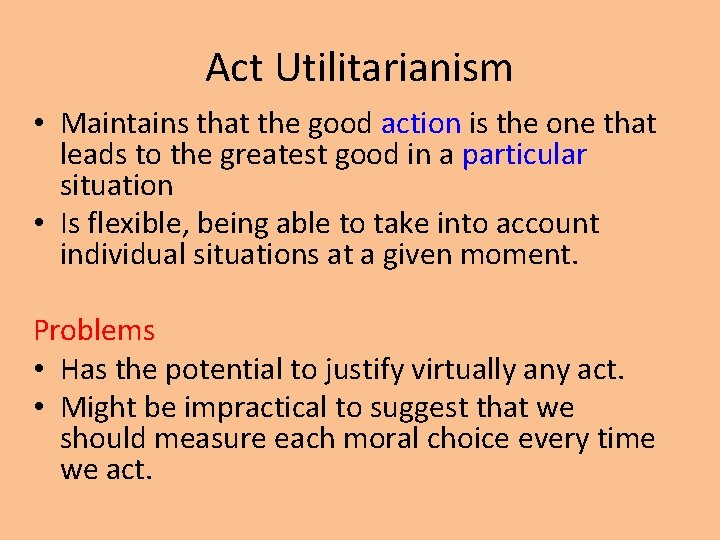 Act Utilitarianism • Maintains that the good action is the one that leads to