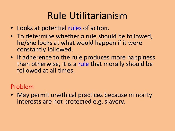 Rule Utilitarianism • Looks at potential rules of action. • To determine whether a