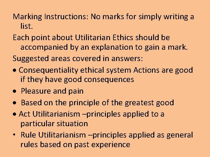 Marking Instructions: No marks for simply writing a list. Each point about Utilitarian Ethics