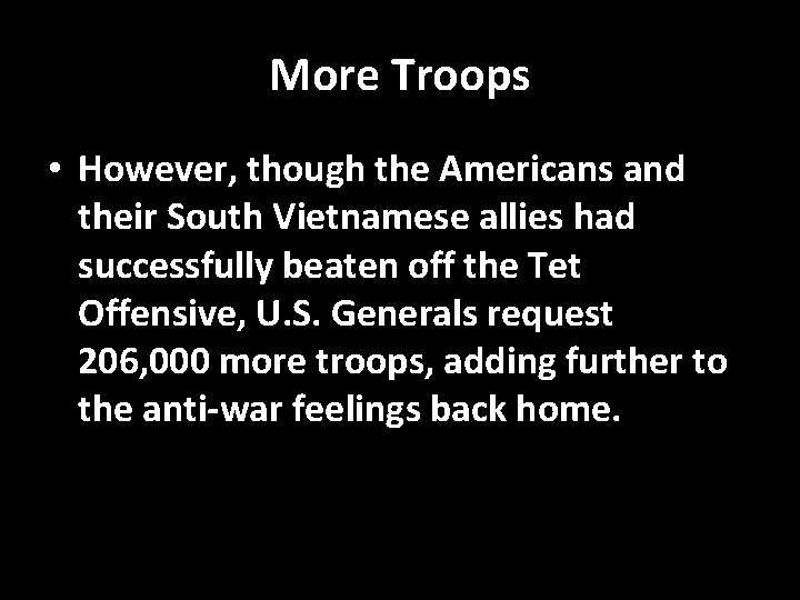 More Troops • However, though the Americans and their South Vietnamese allies had successfully