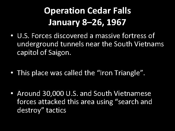 Operation Cedar Falls January 8– 26, 1967 • U. S. Forces discovered a massive