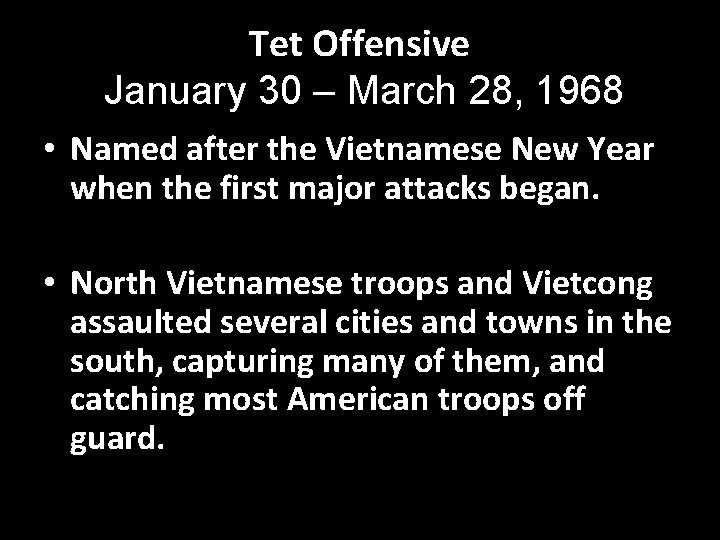 Tet Offensive January 30 – March 28, 1968 • Named after the Vietnamese New