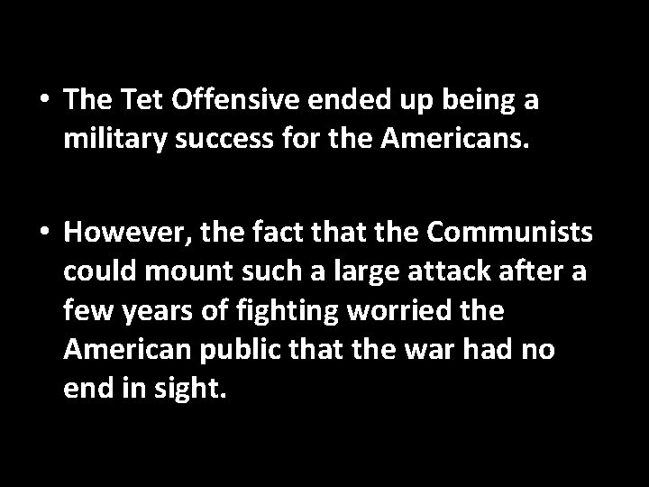  • The Tet Offensive ended up being a military success for the Americans.