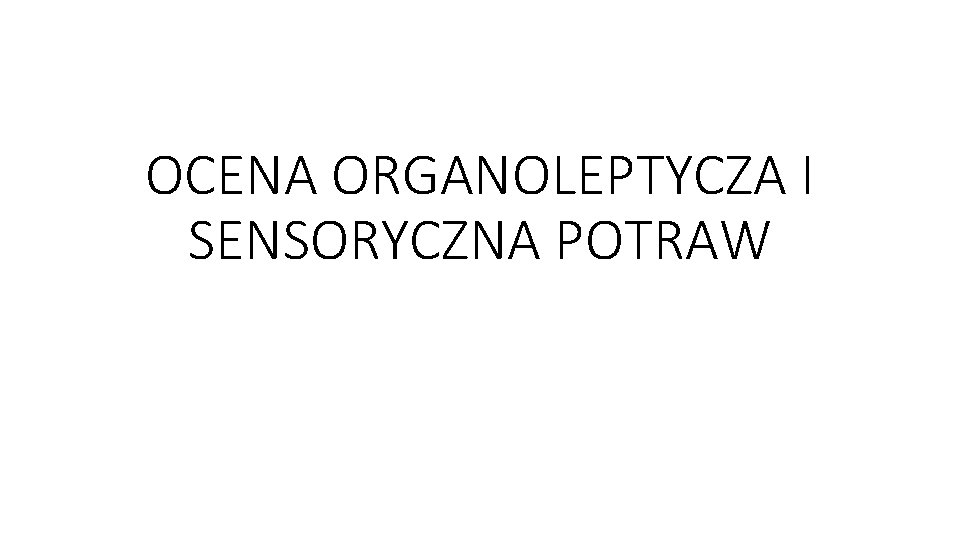 OCENA ORGANOLEPTYCZA I SENSORYCZNA POTRAW 