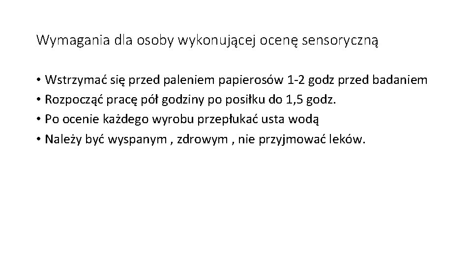 Wymagania dla osoby wykonującej ocenę sensoryczną • Wstrzymać się przed paleniem papierosów 1 -2