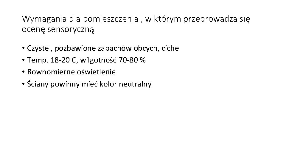 Wymagania dla pomieszczenia , w którym przeprowadza się ocenę sensoryczną • Czyste , pozbawione