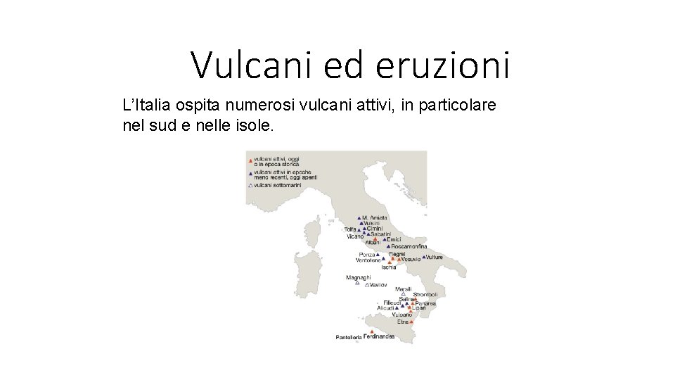 Vulcani ed eruzioni L’Italia ospita numerosi vulcani attivi, in particolare nel sud e nelle