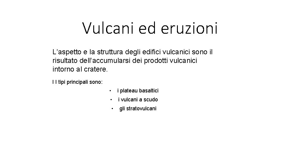 Vulcani ed eruzioni L’aspetto e la struttura degli edifici vulcanici sono il risultato dell’accumularsi