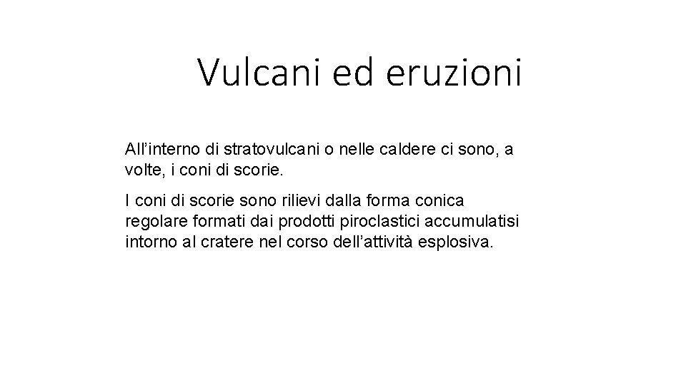 Vulcani ed eruzioni All’interno di stratovulcani o nelle caldere ci sono, a volte, i