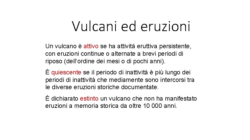 Vulcani ed eruzioni Un vulcano è attivo se ha attività eruttiva persistente, con eruzioni