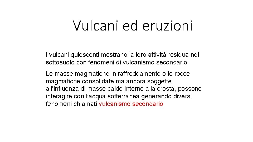 Vulcani ed eruzioni I vulcani quiescenti mostrano la loro attività residua nel sottosuolo con