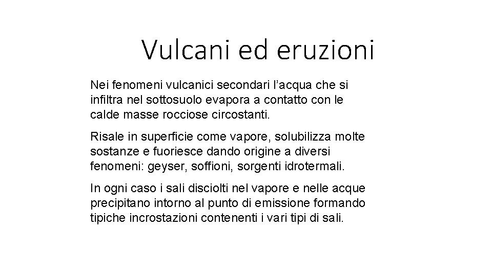 Vulcani ed eruzioni Nei fenomeni vulcanici secondari l’acqua che si infiltra nel sottosuolo evapora