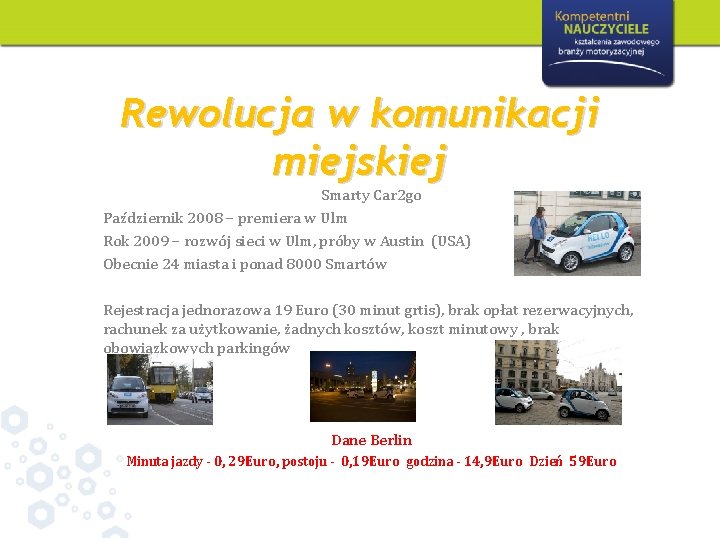 Rewolucja w komunikacji miejskiej Smarty Car 2 go Październik 2008 – premiera w Ulm