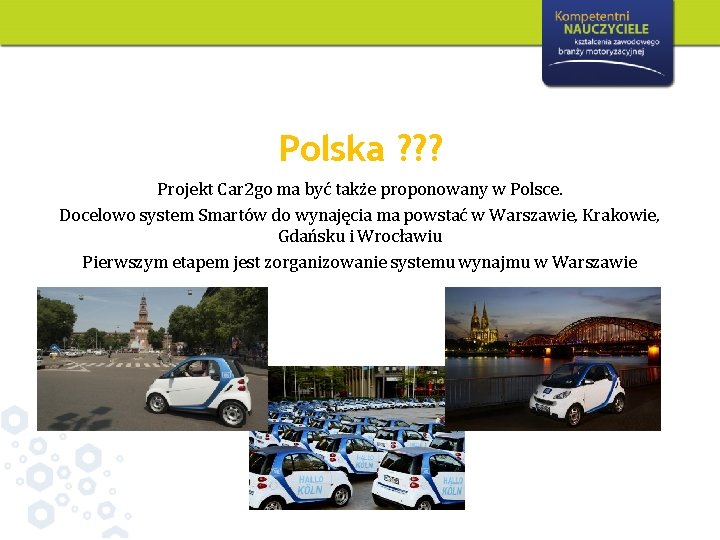 Polska ? ? ? Projekt Car 2 go ma być także proponowany w Polsce.