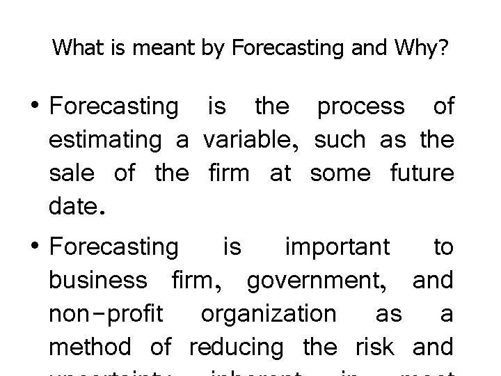 What is meant by Forecasting and Why? • Forecasting is the process of estimating