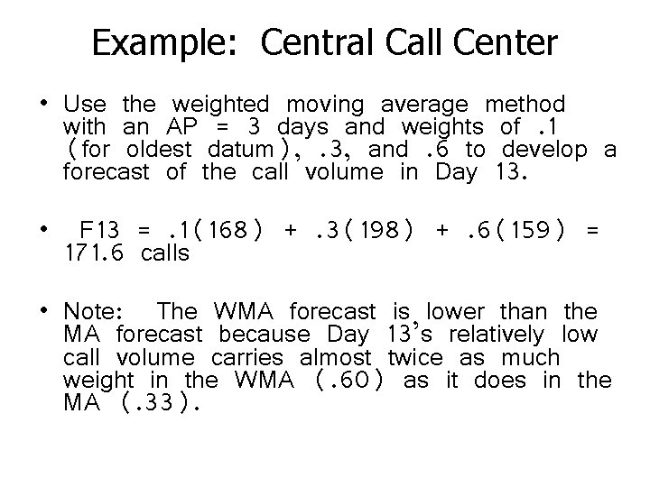 Example: Central Call Center • Use the weighted moving average method with an AP